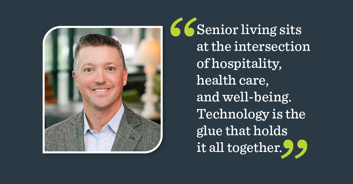Atria Senior Living's Chief Technology Officer, Chris Nall, with the quote, "Senior living sits at the intersection of hospitality, health care, and well-being. Technology is the glue that holds it all together."